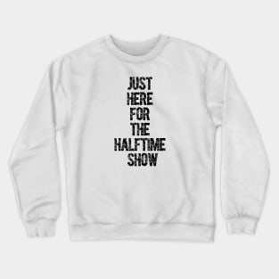 Just Here For The Halftime Show Crewneck Sweatshirt